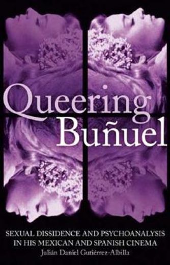 queering bunuel,sexual dissidence and pyschoanalysis in his mexican and spanish cinema