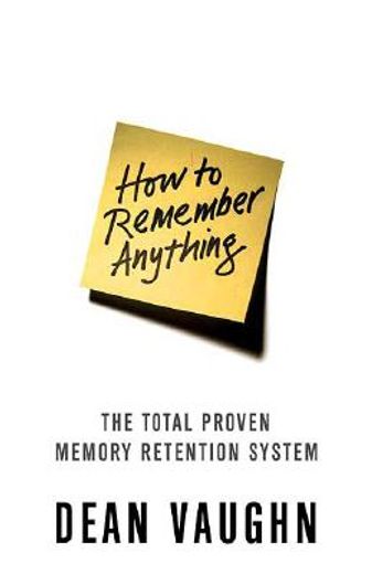 how to remember anything,the proven total memory retention system