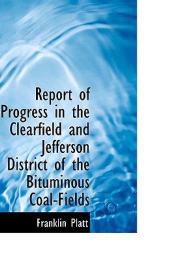report of progress in the clearfield and jefferson district of the bituminous coal-fields