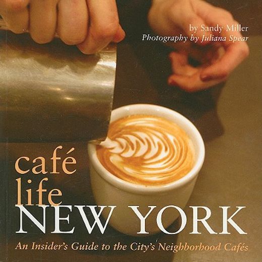 Café Life New York: An Insider's Guide to the City's Neighborhood Cafés (en Inglés)