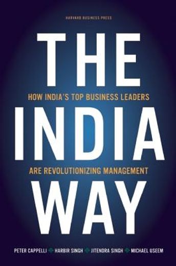 the india way,how india´s top business leaders are revolutionizing management