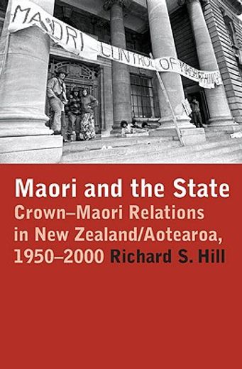 maori and the state,crown-maori relations in new zealand/aotearoa 1950-2000