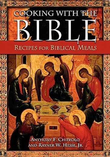 cooking with the bible,biblical food, feasts, and lore