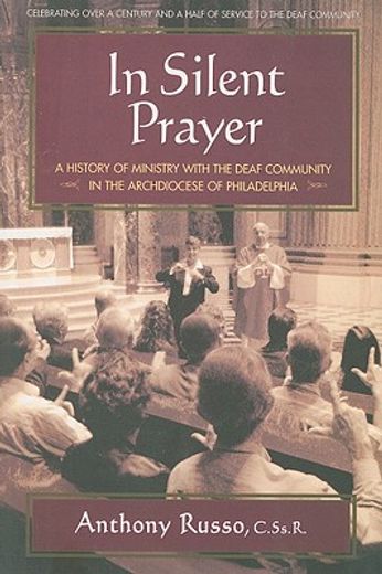 in silent prayer,a history of ministry with the deaf community in the archdioces of philadelphia, 1846-2008