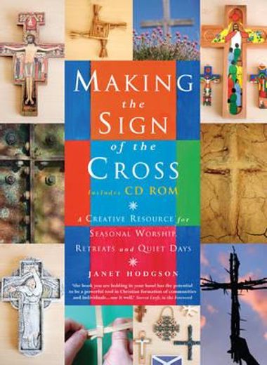 Making the Sign of the Cross: A Creative Resource for Seasonal Worship, Retreats and Quiet Days (in English)