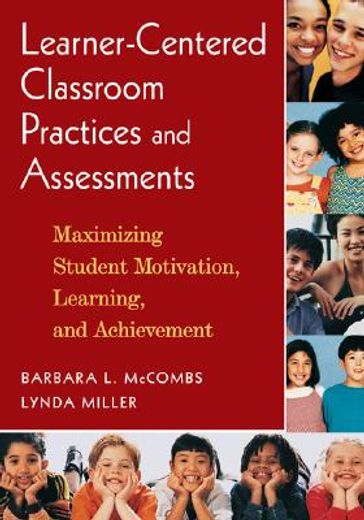 learner-centered classroom practices and assessments,maximizing student motivation, learning, and achievement