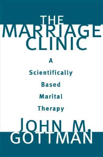 the marriage clinic,a scientifically-based marital therapy (en Inglés)