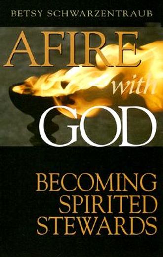 afire with god,becoming spiritual stewards (en Inglés)