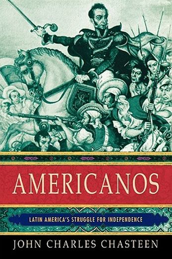 americanos,latin america´s struggle for independence