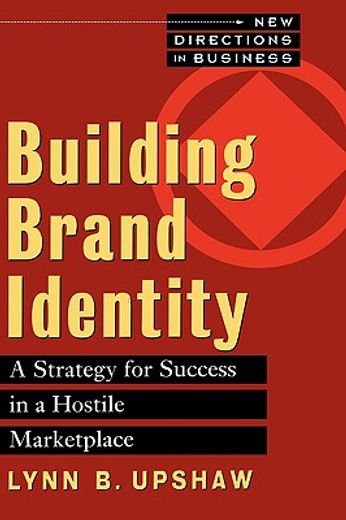 building brand identity,a strategy for success in a hostile marketplace (en Inglés)