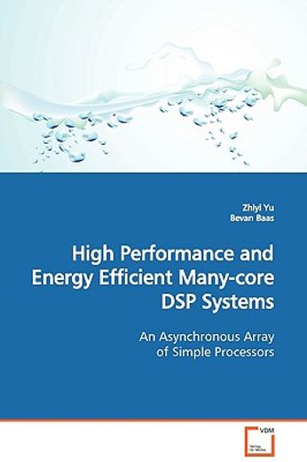high performance and energy efficient many-core dsp systems an asynchronous array of simple processo