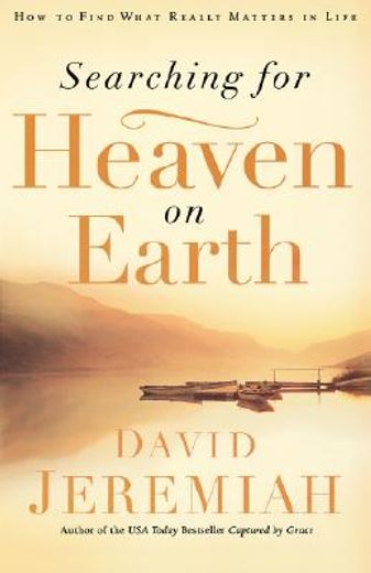 searching for heaven on earth: how to find what really matters in life (en Inglés)