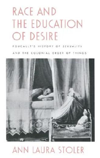 race and the education of desire,foucault´s history of sexuality and the colonial order of things