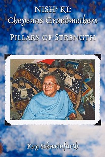 nish´ ki: cheyenne grandmothers,pillars of strength