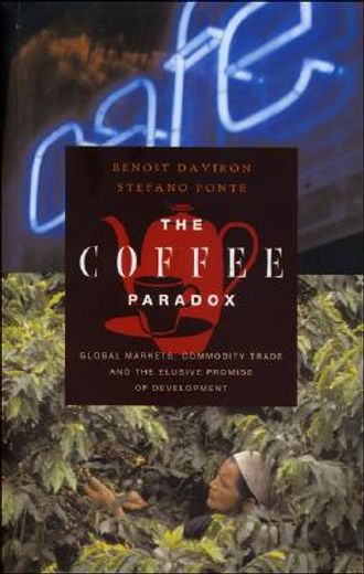 the coffee paradox,global markets, commodity trade and the elusive promise of development