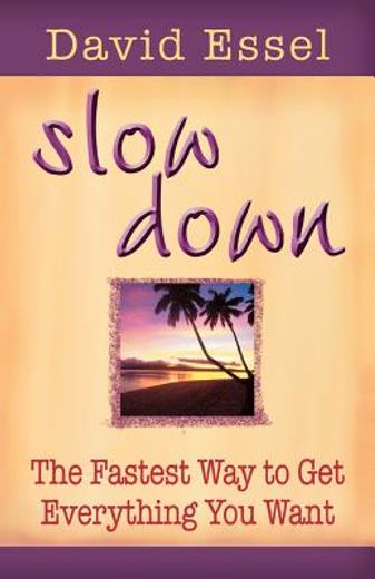 slow down,the fastest way to get everything you want