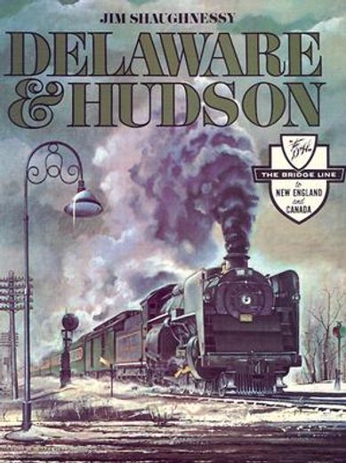 delaware & hudson,the history of an important railroad whose antecedent was a canal network to transport coal (en Inglés)