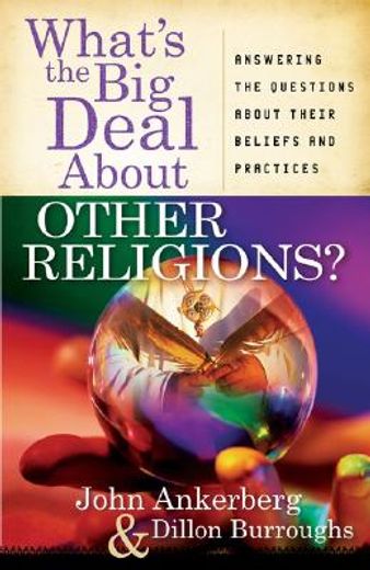 what´s the big deal about other religions?,answering the questions about their beliefs and practices