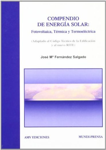 Compendio de Energia Solar: Fotovoltaica, Termica y Termoelectric a (Adaptado al Codigo Tecnico de la Edificacion y al Nuevo Rite) (in Spanish)