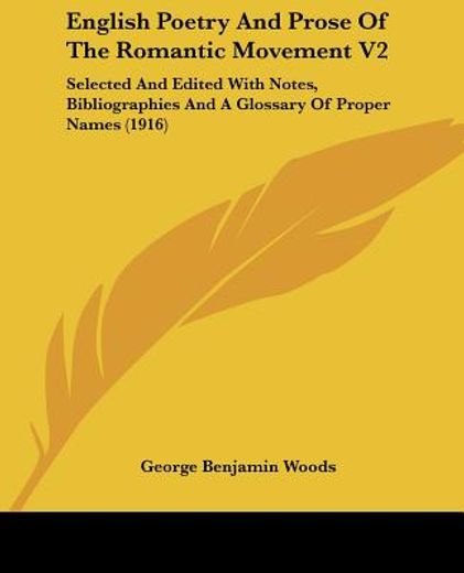 english poetry and prose of the romantic movement,selected and edited with notes, bibliographies and a glossary of proper names