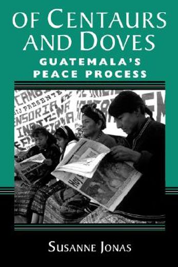 of centaurs and doves: guatemala ` s peace process