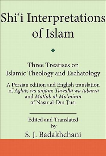 shi´i interpretations of islam,three treatises on islamic theology and eschatology