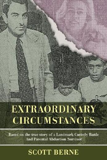 extraordinary circumstances:based on the true story of a landmark custody battle and parental abduct (en Inglés)