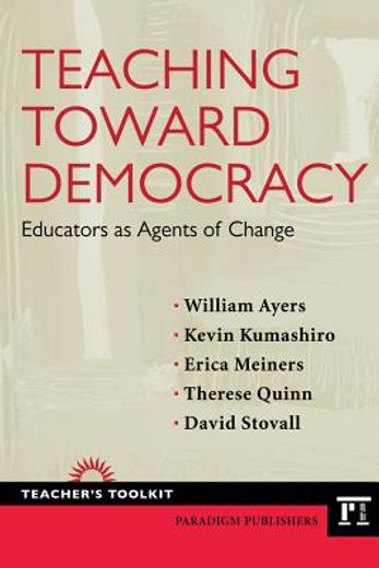 teaching toward democracy,educators as agents of change