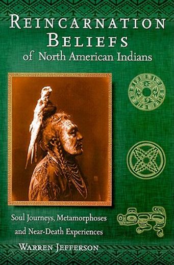 reincarnation beliefs of north american indians,soul journey, metamorphosis, and near death (en Inglés)