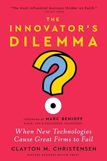 The Innovator's Dilemma, With a new Foreword: When new Technologies Cause Great Firms to Fail