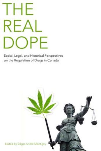 the real dope,social, legal, and historical perspectives on the regulation of drugs in canada