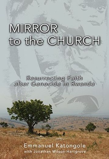mirror to the church,resurrecting faith after genocide in rwanda
