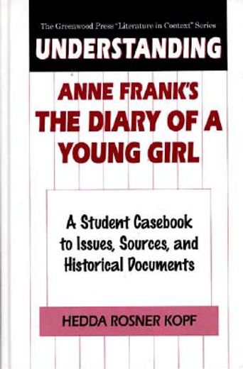 understanding anne frank´s the diary of a young girl,a student cas to issues, sources, and historical documents