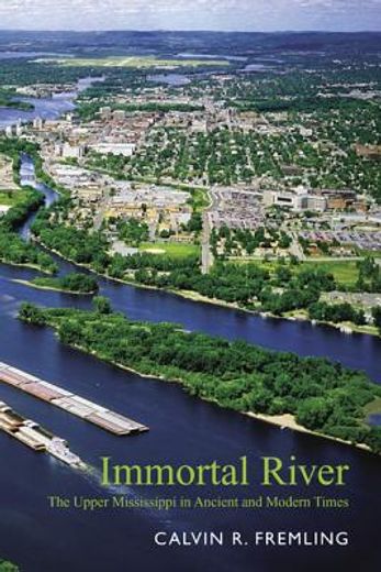 immortal river,the upper mississippi in ancient and modern times (in English)