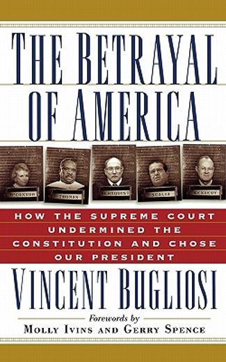 the betrayal of america,how the supreme court undermined the constitution and chose our president