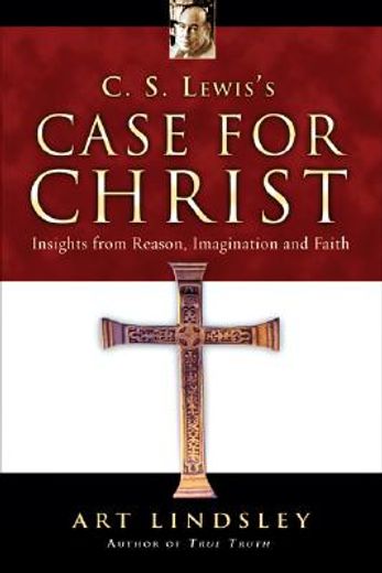 c. s. lewis´s case for christ,insights from reason, imagination and faith (en Inglés)
