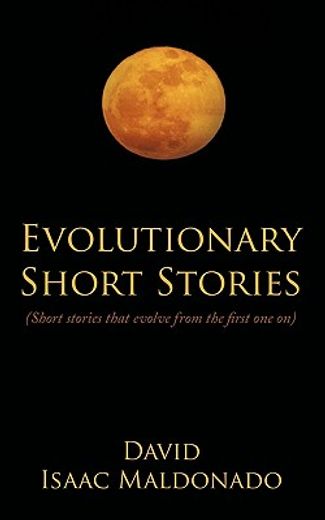 evolutionary short stories,(short stories that evolve from the first one on)