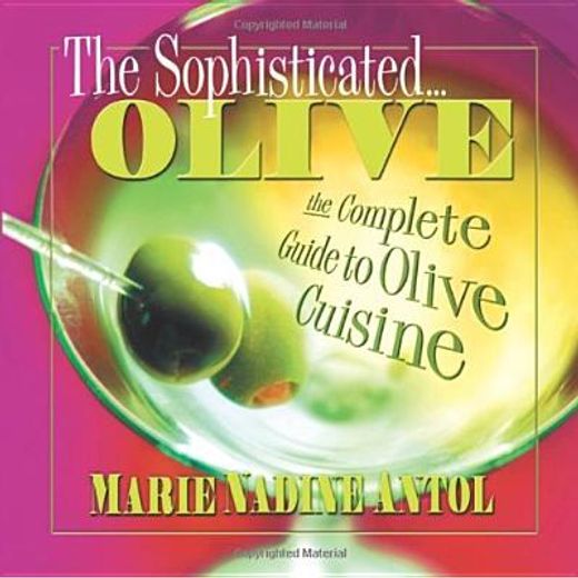 the sophisticated olive,the complete guide to olive cuisine