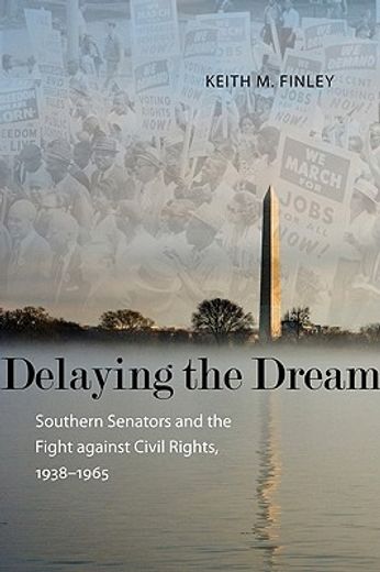 delaying the dream,southern senators and the fight against civil rights, 1938-1965
