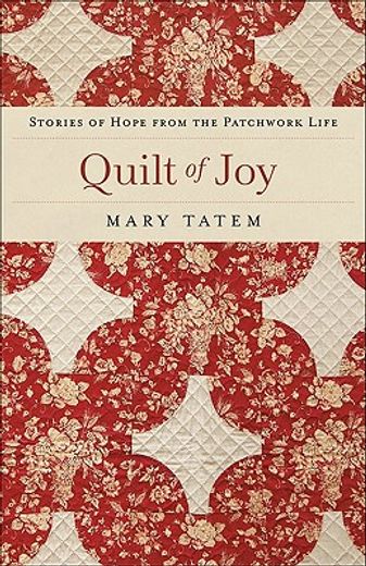 quilt of joy,stories of hope from the patchwork life (en Inglés)