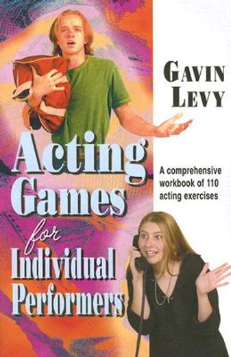 acting games for individual performers,a comprehensive workbook of 110 acting exercises