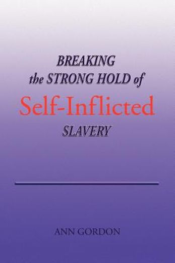 breaking the strong hold of self-inflicted slavery