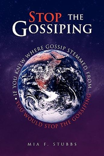 stop the gossiping,if you knew where gossip stemmed from...you would stop the gossiping