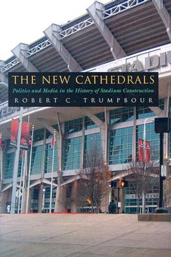 the new cathedrals,politics and media in the history of stadium construction