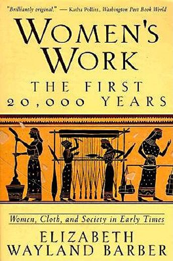 women´s work,the first 20,000 years : women, cloth, and society in early times (en Inglés)
