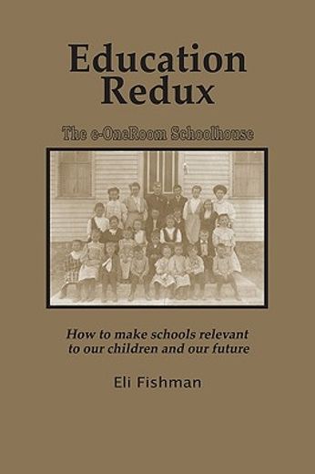 education redux,how to make schools relevant to our children and our future