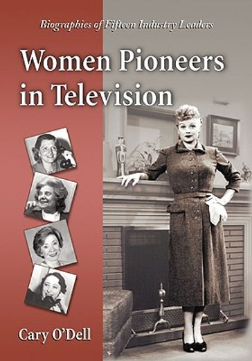 women pioneers in television,biographies of fifteen industry leaders