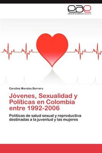 j venes, sexualidad y pol ticas en colombia entre 1992-2006 (in Spanish)