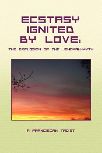 ecstasy ignited by love,the explosion of the jehovah-myth
