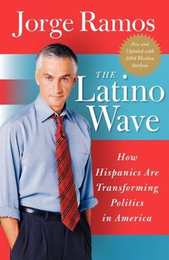 the latino wave,how hispanics are transforming politics in america